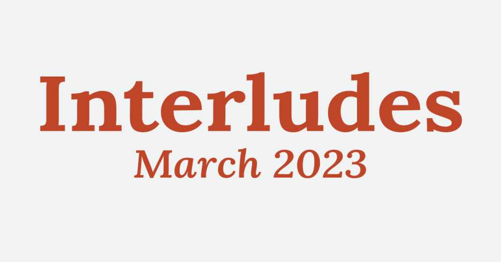 Interludes: March 2023